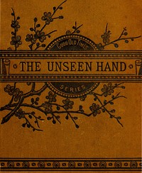 The Unseen Hand; or, James Renfew and His Boy Helpers by Elijah Kellogg