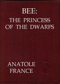 Bee: The Princess of the Dwarfs by Anatole France
