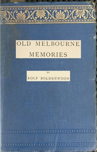 Old Melbourne Memories
Second Edition, Revised by Rolf Boldrewood