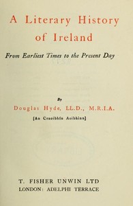 A Literary History of Ireland, from Earliest Times to the Present Day by Douglas Hyde