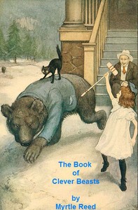 The Book of Clever Beasts: Studies in Unnatural History by Myrtle Reed
