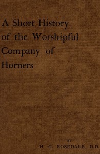 A Short History of the Worshipful Company of Horners by H. G. (Honyel Gough) Rosedale