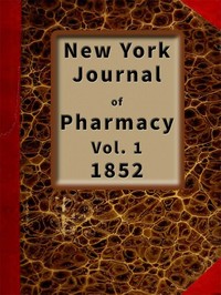 New York Journal of Pharmacy, Volume 1 (of 3), 1852
Published by Authority of the College of Pharmacy of the City of New York. by College of Pharmacy of the City of New York