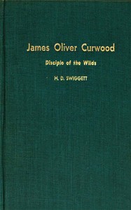 James Oliver Curwood, Disciple of the Wilds by Hobart Donald Swiggett