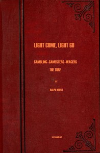 Light Come, Light Go: Gambling—Gamesters—Wagers—The Turf by Ralph Nevill