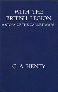 With the British Legion: A Story of the Carlist Wars by G. A. (George Alfred) Henty