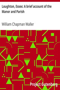Loughton, Essex: A brief account of the Manor and Parish by William Chapman Waller