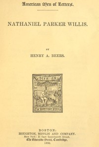 Nathaniel Parker Willis by Henry A. (Henry Augustin) Beers