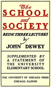 The School and Society
Being three lectures by John Dewey