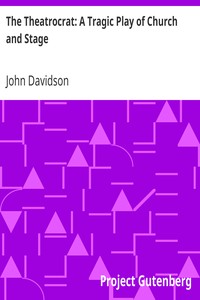 The Theatrocrat: A Tragic Play of Church and Stage by John Davidson