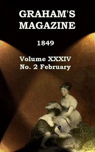 Graham's Magazine, Vol. XXXIV, No. 2, February 1849 by Various