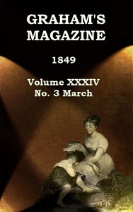 Graham's Magazine, Vol. XXXIV, No. 3, March 1849 by Various