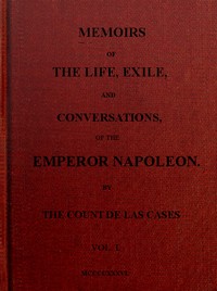 Memoirs of the life, exile, and conversations of the Emperor Napoleon. (Vol. I) by Emmanuel-Auguste-Dieudonné Las Cases
