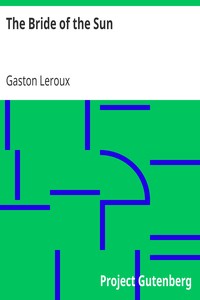 The Bride of the Sun by Gaston Leroux