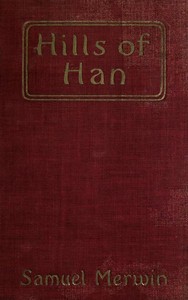 Hills of Han: A Romantic Incident by Samuel Merwin