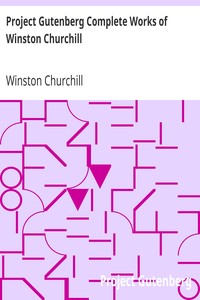 Project Gutenberg Complete Works of Winston Churchill by Winston Churchill