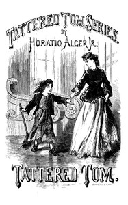 Tattered Tom; or, The Story of a Street Arab by Horatio Alger