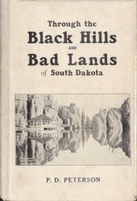 Through the Black Hills and Bad Lands of South Dakota by P. D. (Purl Dewey) Peterson