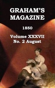 Graham's Magazine, Vol. XXXVII, No. 2, August 1850 by Various