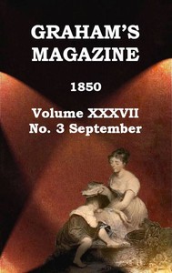 Graham's Magazine, Vol. XXXVII, No. 3, September 1850 by Various