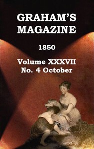 Graham's Magazine, Vol. XXXVII, No. 4, October 1850 by Various