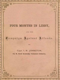 Four Months in Libby and the Campaign Against Atlanta by I. N. (Isaac N.) Johnston
