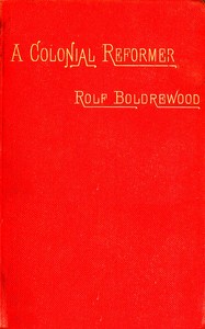 A Colonial Reformer, Vol. 1 (of 3) by Rolf Boldrewood
