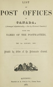 List of Post Offices in Canada, with the Names of the Postmasters ... 1865 by Canada. Post Office Department