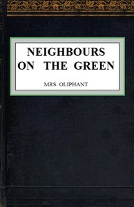 Neighbours on the Green by Mrs. (Margaret) Oliphant