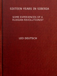 Sixteen years in Siberia: Some experiences of a Russian revolutionist by L. G. (Lev Grigor'evich) Deich