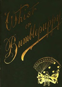 Whist; or, Bumblepuppy? Thirteen Lectures Addressed to Children by John Petch Hewby