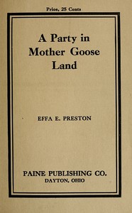 A Party in Mother Goose Land: A One Act Play for Primary Children by Effa E. (Effa Estelle) Preston