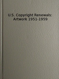 U.S. Copyright Renewals: Artwork 1951-1959
Catalog of Copyright Entries by Library of Congress. Copyright Office