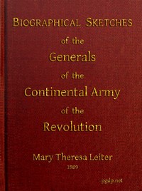 Biographical Sketches of the Generals of the Continental Army of the Revolution by Mary Theresa Leiter