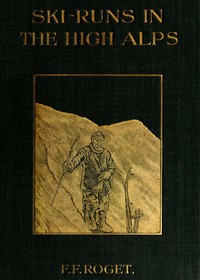 Ski-runs in the High Alps by F. F. (François Frédéric) Roget