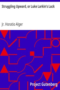 Struggling Upward, or Luke Larkin's Luck by Horatio Alger