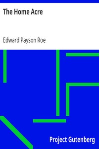 The Home Acre by Edward Payson Roe