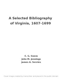 A Selected Bibliography of Virginia, 1607-1699 by E. G. (Earl Gregg) Swem