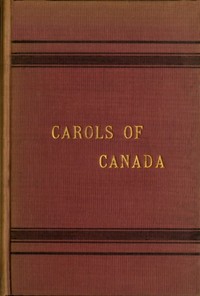 Carols of Canada, Etc., Etc. by E. S. (Elizabeth Susan) MacLeod