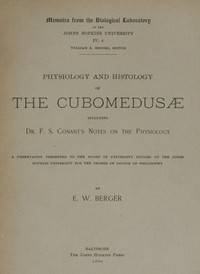 Physiology and histology of the Cubomedusæ
including Dr. F.S. Conant's notes on the physiology by E. W. (Edward William) Berger