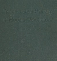 Froebel as a pioneer in modern psychology by E. R. (Elsie Riach) Murray