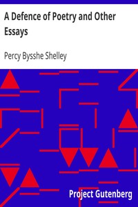 A Defence of Poetry and Other Essays by Percy Bysshe Shelley