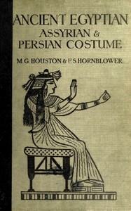 Ancient Egyptian, Assyrian, and Persian costumes and decorations by Mary G. (Mary Galway) Houston