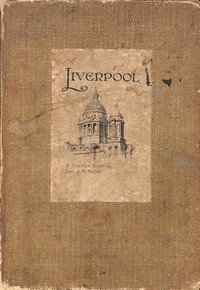 Liverpool: A Sketch Book by Samuel J. M. (Samuel John Milton) Brown