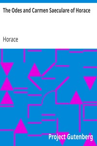 The Odes and Carmen Saeculare of Horace by Horace