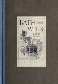 Bath and Wells: A Sketch-Book by D. S. (Douglas S.) Andrews