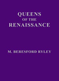Queens of the Renaissance by M. Beresford Ryley