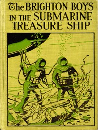 The Brighton Boys in the Submarine Treasure Ship by James R. Driscoll