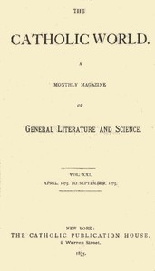 The Catholic World, Vol. 21, April, 1875, to September, 1875
A Monthly Magazine of General Literature and Science by Various