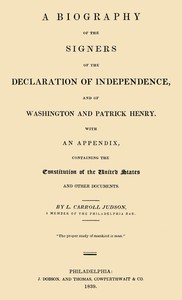A Biography of the Signers of the Declaration of Independence, and of Washington and Patrick Henry
With an appendix, containing the Constitution of the United States, and other documents by L. Carroll (Levi Carroll) Judson